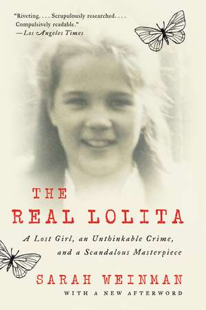 The Real Lolita: A Lost Girl, an Unthinkable Crime, and a Scandalous Masterpiece de Sarah Weinman