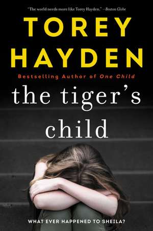 The Tiger's Child: What Ever Happened to Sheila? de Torey Hayden