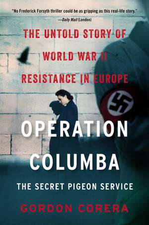 Operation Columba--The Secret Pigeon Service: The Untold Story of World War II Resistance in Europe de Gordon Corera