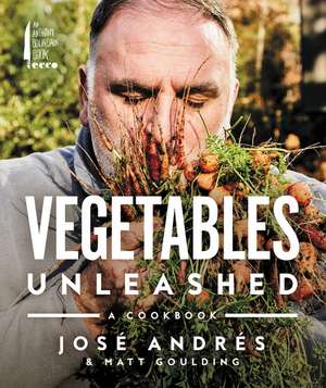 Vegetables Unleashed: A Cookbook de José Andrés