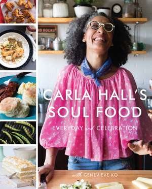 Carla Hall's Soul Food: Everyday and Celebration de Carla Hall