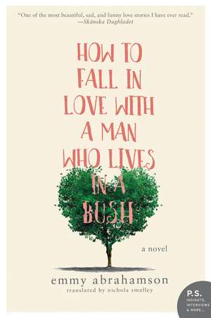 How to Fall In Love with a Man Who Lives in a Bush: A Novel de Emmy Abrahamson