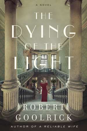 The Dying of the Light: A Novel de Robert Goolrick