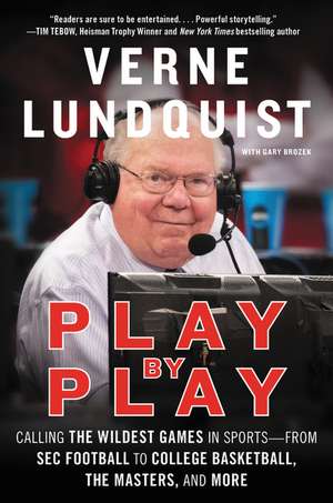 Play by Play: Calling the Wildest Games In Sports–From SEC Football to College Basketball, The Masters, and More de Verne Lundquist