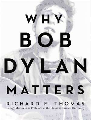 Why Bob Dylan Matters de Richard F. Thomas