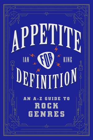 Appetite for Definition: An A-Z Guide to Rock Genres de Ian King
