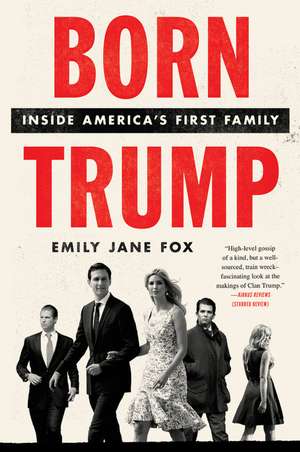 Born Trump: Inside America's First Family de Emily Jane Fox