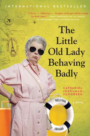 The Little Old Lady Behaving Badly: A Novel de Catharina Ingelman-Sundberg