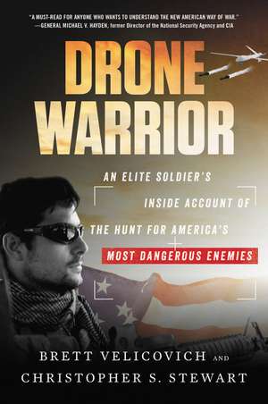 Drone Warrior: An Elite Soldier's Inside Account of the Hunt for America's Most Dangerous Enemies de Brett Velicovich