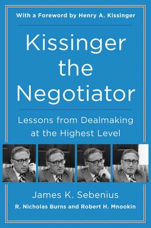 Kissinger the Negotiator: Lessons from Dealmaking at the Highest Level de James K Sebenius