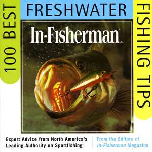 IN-FISHERMAN 100 Best Freshwater Fishing Tips: Expert Advice from North America's Leading Authority on Sportfishing de Editors In-Fisherman