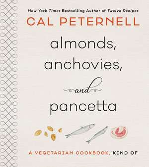 Almonds, Anchovies, and Pancetta: A Vegetarian Cookbook, Kind Of de Cal Peternell