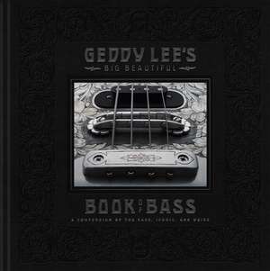 Geddy Lee's Big Beautiful Book of Bass de Geddy Lee