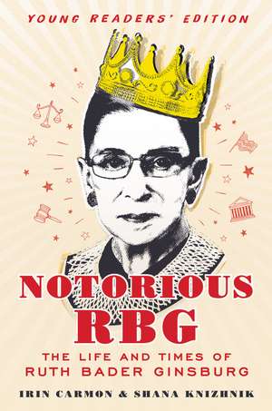 Notorious RBG Young Readers' Edition: The Life and Times of Ruth Bader Ginsburg de Irin Carmon