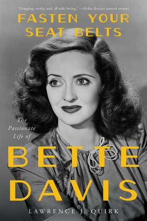 Fasten Your Seat Belts: The Passionate Life of Bette Davis de Lawrence J Quirk