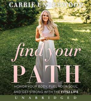 Find Your Path CD: Honor Your Body, Fuel Your Soul, and Get Strong with the Fit52 Life de Carrie Underwood