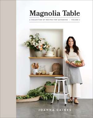 Magnolia Table, Volume 2: A Collection of Recipes for Gathering de Joanna Gaines