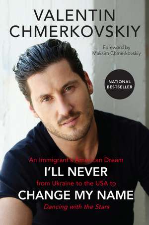 I'll Never Change My Name: An Immigrant's American Dream from Ukraine to the USA to Dancing with the Stars de Valentin Chmerkovskiy