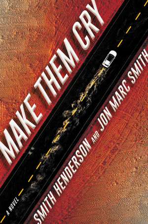 Make Them Cry: A Novel de Smith Henderson