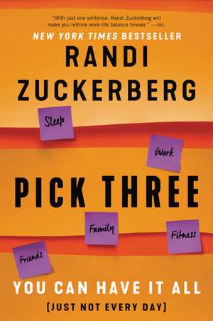 Pick Three: You Can Have It All (Just Not Every Day) de Randi Zuckerberg