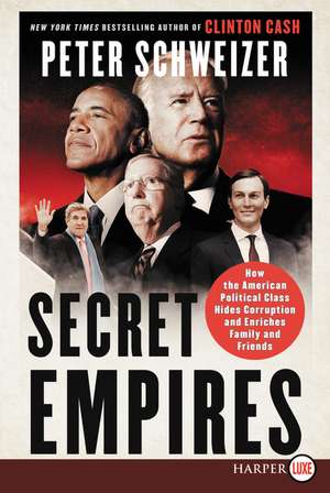 Secret Empires: How the American Political Class Hides Corruption and Enriches Family and Friends de Peter Schweizer