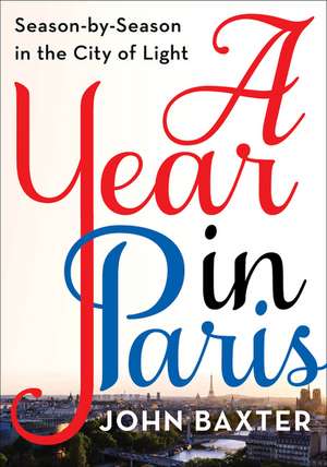 A Year in Paris: Season by Season in the City of Light de John Baxter