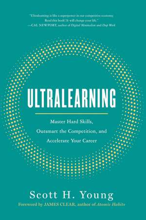 Ultralearning: Master Hard Skills, Outsmart the Competition, and Accelerate Your Career de Scott Young