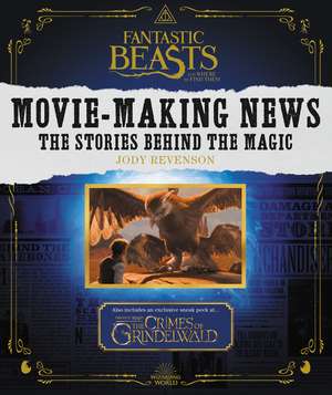 Fantastic Beasts and Where to Find Them: Movie-Making News: The Stories Behind the Magic de Jody Revenson