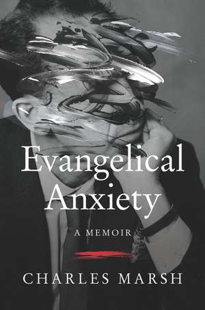 Evangelical Anxiety: A Memoir de Charles Marsh