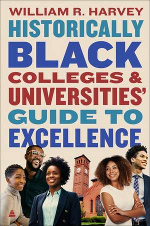 Historically Black Colleges and Universities’ Guide to Excellence de Dr. William R. Harvey