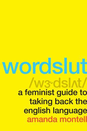 Wordslut: A Feminist Guide to Taking Back the English Language de Amanda Montell