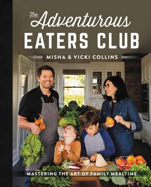 The Adventurous Eaters Club: Mastering the Art of Family Mealtime de Misha Collins