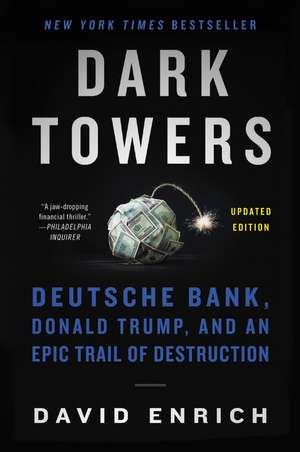 Dark Towers: Deutsche Bank, Donald Trump, and an Epic Trail of Destruction de David Enrich
