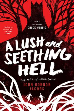 A Lush and Seething Hell: Two Tales of Cosmic Horror de John Hornor Jacobs