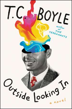 Outside Looking In: A Novel de T. C. Boyle