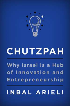 Chutzpah: Why Israel Is a Hub of Innovation and Entrepreneurship de Inbal Arieli