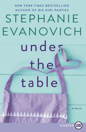 Under the Table: A Novel de Stephanie Evanovich