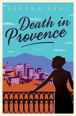 Death in Provence: A Novel de Serena Kent