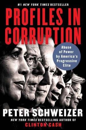 Profiles in Corruption: Abuse of Power by America's Progressive Elite de Peter Schweizer