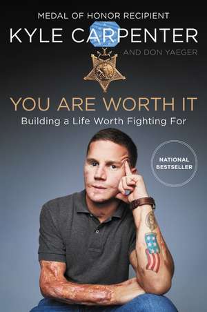 You Are Worth It: Building a Life Worth Fighting For de Kyle Carpenter