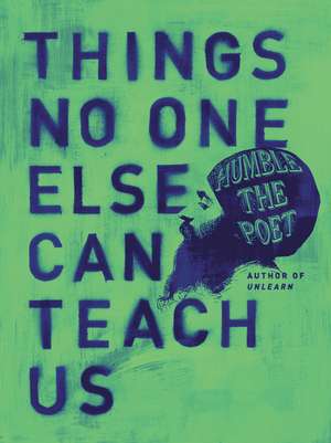 Things No One Else Can Teach Us de Humble the Poet