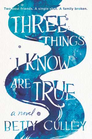 Three Things I Know Are True de Betty Culley