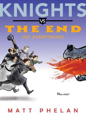 Knights vs. the End (of Everything) de Matt Phelan