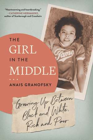 The Girl in the Middle: Growing Up Between Black and White, Rich and Poor de Anais Granofsky