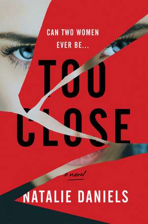 Too Close: A Novel de Natalie Daniels