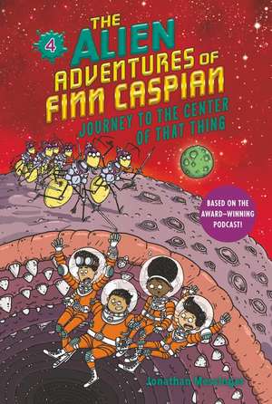 The Alien Adventures of Finn Caspian #4: Journey to the Center of That Thing de Jonathan Messinger