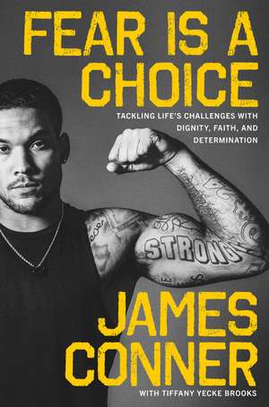 Fear Is a Choice: Tackling Life's Challenges with Dignity, Faith, and Determination de James Conner