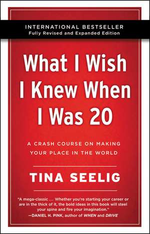 What I Wish I Knew When I Was 20 - 10th Anniversary Edition: A Crash Course on Making Your Place in the World de Tina Seelig