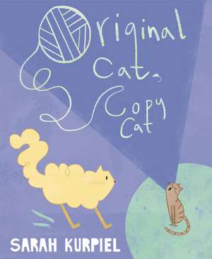 Original Cat, Copy Cat de Sarah Kurpiel