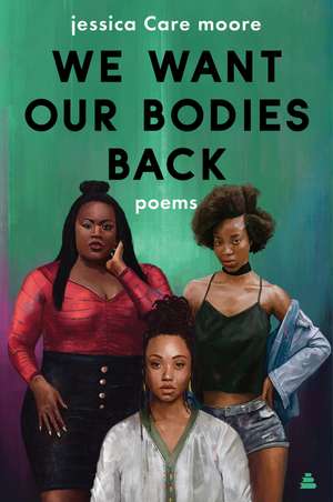 We Want Our Bodies Back: Poems de jessica Care moore